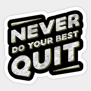 Never Do Your Best Quit Sticker